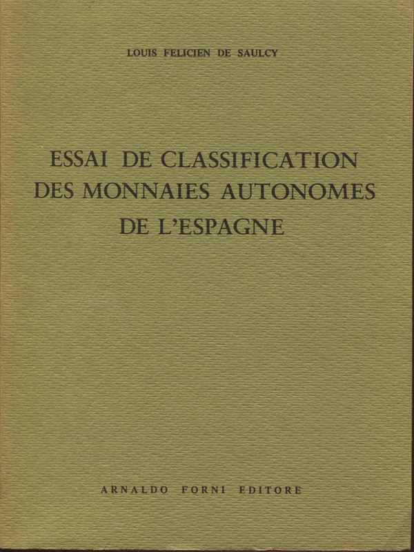 DE SAULCY  L. F. -  Essai de classification des monnaie autonomes de l’Espagne. Bologna, 1974. Pp. 219, tavv. 5, + 1 carta geografica. Ril. ed. buono stato.