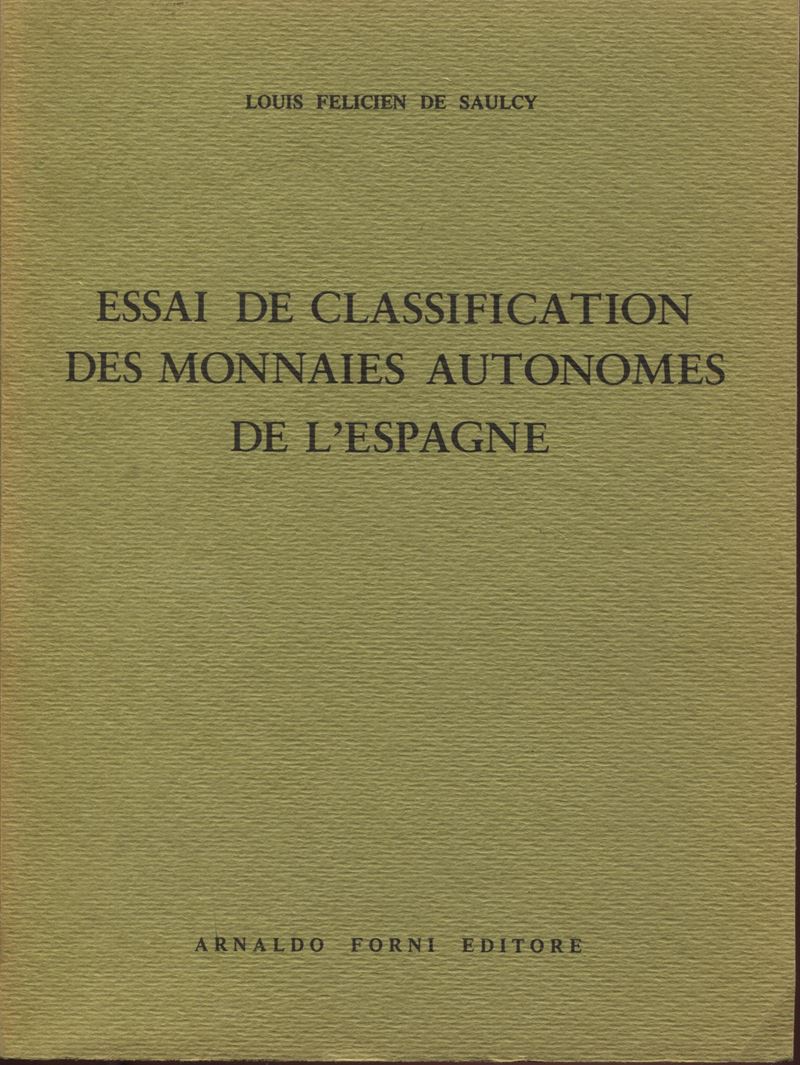 De Saulcy L. F. - Essai De Classification Des Monnaie Autonomes De L’espagne. Bologna, 1974. Pp. ...