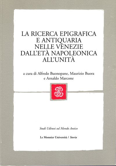AA.VV., La ricerca epigrafica e antiquaria nelle Venezie dall'età napoleonica all'unità