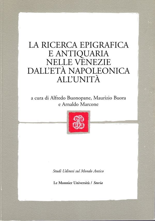 AA.-VV. - La ricerca epigrafica e antiquaria nelle Venezie dall'età napoleonica all'unità.  Varese, 2007.  pp vii - 384, illustrazioni nel testo. rilegatura editoriale, ottimo stato.