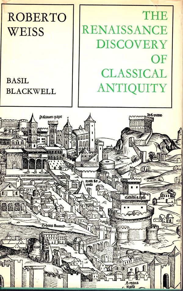 WEISS Roberto. - The renaissance discovery of classical antiquity. Oxford, 1969. pp xi - 222, tavv. 16.rilegatura editoriale, sovracoperta sciupata, interno buono stato, raro.