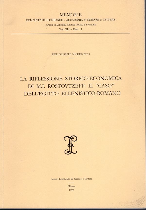 MICHELOTTO  G. P. -  La riflessione storico-economica di M. I. Rostovtzeff: il "caso" dell'Egitto ellenistico-romano. Milano, 1999.  pp. 152. ril ed ottimo stato.importante lavoro.