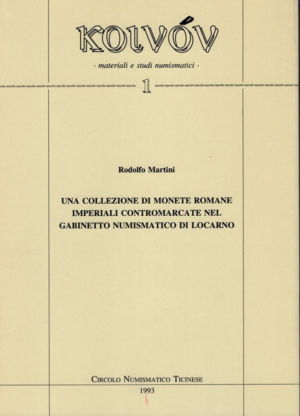 MARTINI  R. – Una collezione di monete romane imperiali contromarcate nel Gabinetto di Locarno.  Milano, 1993.  Pp. 180,  tavv. 11 + ill. nel testo. ril. ed. ottimo stato, importante lavoro.