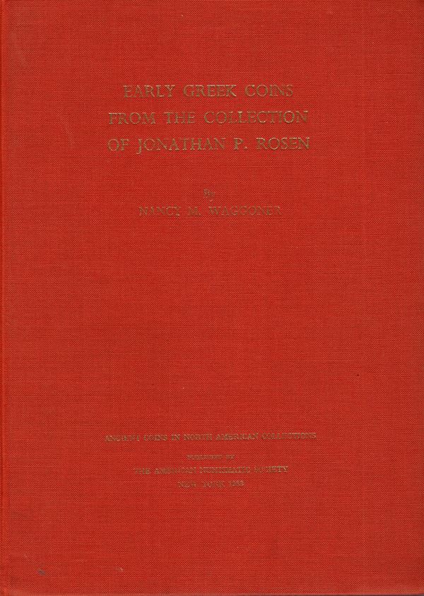WAGGONER N. M. - Early greek coins from the collection of Jonathan P. Rosen. C.N.A. n. 5. New York, 1983. pp.(6) 55, pl. 28. Rigid full cloth cover with titles on cover and spine, excellent condition.