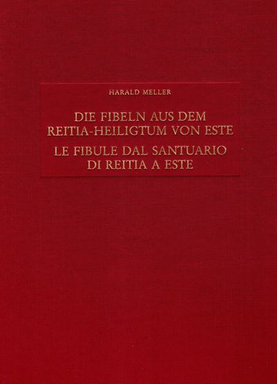 MELLER Harald, Le fibule dal Santuario di Reitia a Este: Studio delle forme del tardo La Tène
