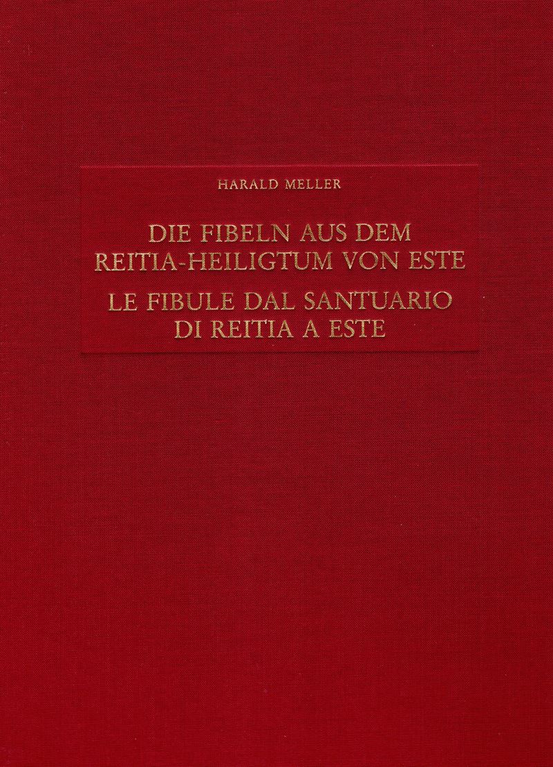 MELLER Harald, Le fibule dal Santuario di Reitia a Este: Studio delle forme del tardo La Tène