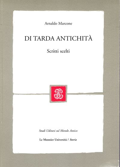 MARCONE Arnaldo, Di tarda antichità. Scritti scelti