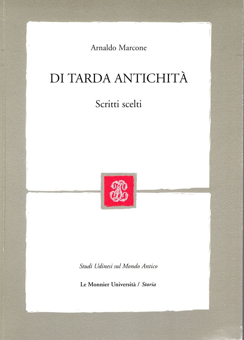 MARCONE Arnaldo, Di tarda antichità. Scritti scelti