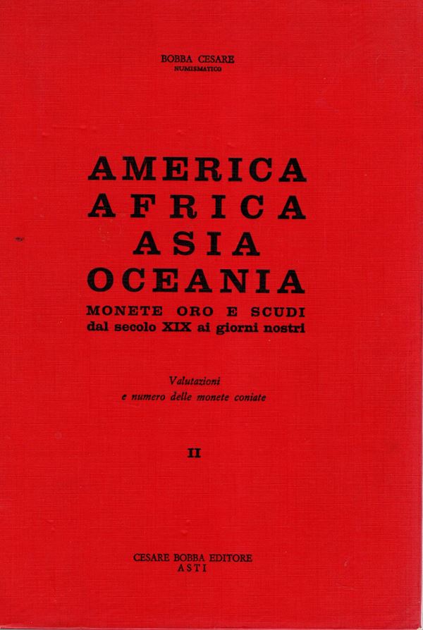 BOBBA Cesare - America-Africa-Asia e Oceania. Monete d'oro e scudi dal secolo XIX ai giorni nostri.  Asti, 1969. pp 647, centinaia di illustrazioni nel testo con val. e rarità. Allegato un listino di