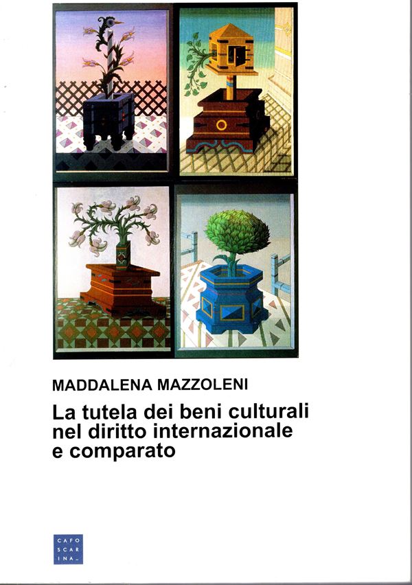 MAZZOLENI Maddalena. - La tutela dei beni culturali nel diritto internazionale e comparato. Venezia, 2002. pp 283. rilegatura editoriale, ottimo stato.