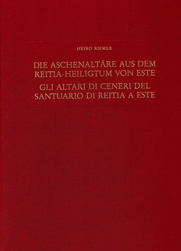 RIEMER Heiko. Gli altari di ceneri del Santuario di Reitia a Este. Mainz am Rhein, 2005. pp 429, tavv. 28, + illustrazioni nel testo + 3 carte. Rilegatura eidtoriale, ottimo stato. testo in tedesco e