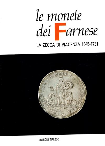 Crocicchio Giuseppe. - le Monete dei Farnese. la Zecca di Piacenza 1545 – 1731. Piacenza, 1989. P...
