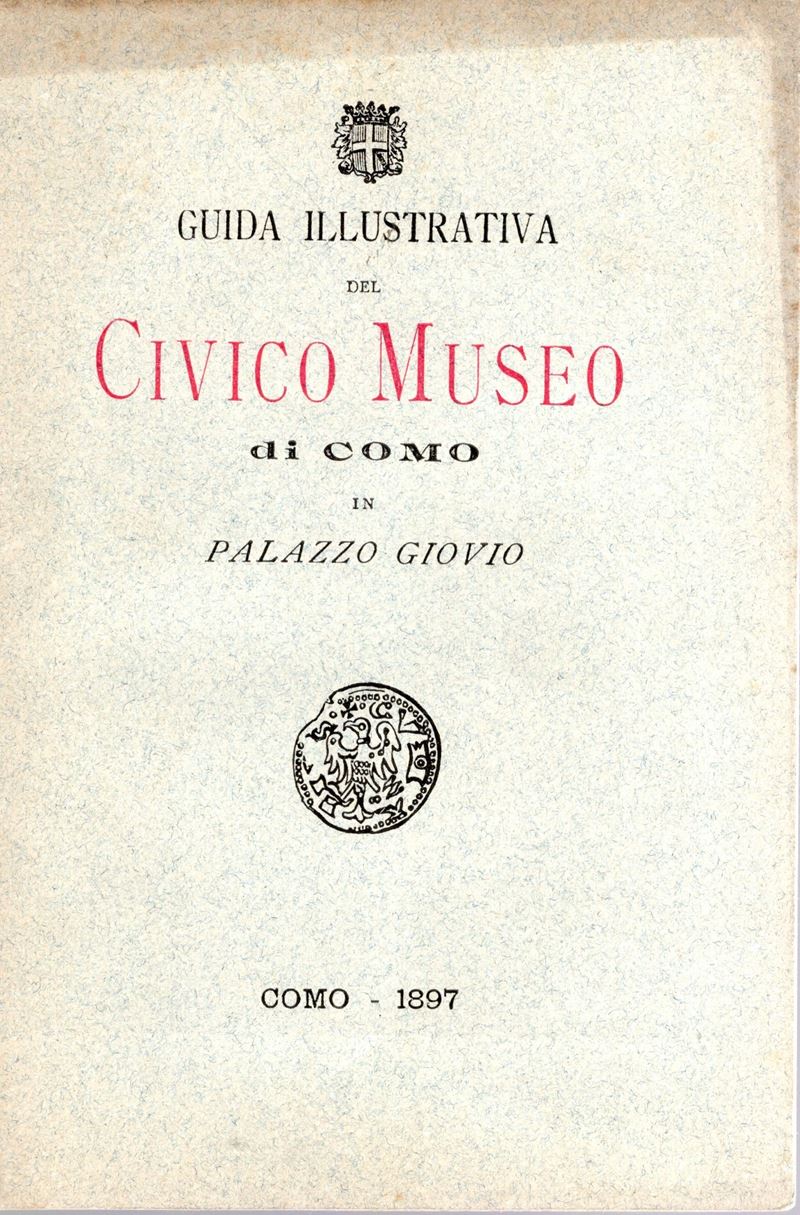 AA. -VV., Guida illustrativa del Civico Museo di Como in Palazzo Giovio, 1897