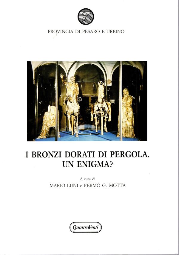 LUNI Mario - FERMO . G. MOTTA - I bronzi dorati di Pergola. Un enigma?. Pesaro\Urbino, 2000 II Ed. pp 102, molte illustrazioni nel testo a colori e b\n. legatura ed. ottimo stato.