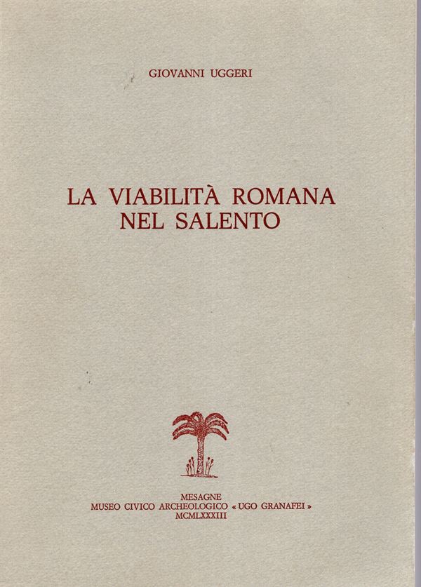 UGGERI Giovanni - La viabilità romana nel Salento. Mesagne, 1983. pp 406,  tavole, 71 + illustrazioni nel testo. legatura ed. ottimo stato.