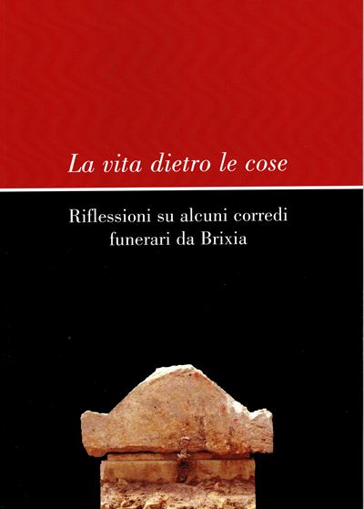 ROSSI Filli, La vita dietro le cose. Riflessioni su alcuni corredi funerari da Brixia