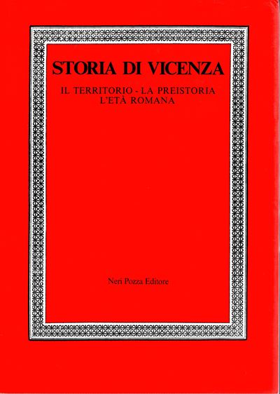 AA.-VV., Storia di Vicenza: Il territorio - La preistoria e l'età romana