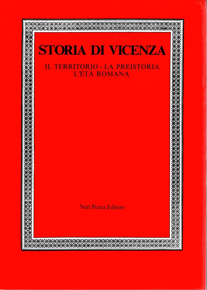AA.-VV., Storia di Vicenza: Il territorio - La preistoria e l'età romana