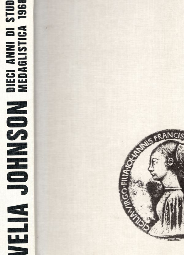 JOHNSON  Cesare - Velia Johnson: dieci anni di studi di medaglistica 1968 - 1978. Milano, 1979. ed. di 400 esempleri numerati. Pp xxx- 568,  con 707 illustrazioni a colori e b\n nel testo, moltissime