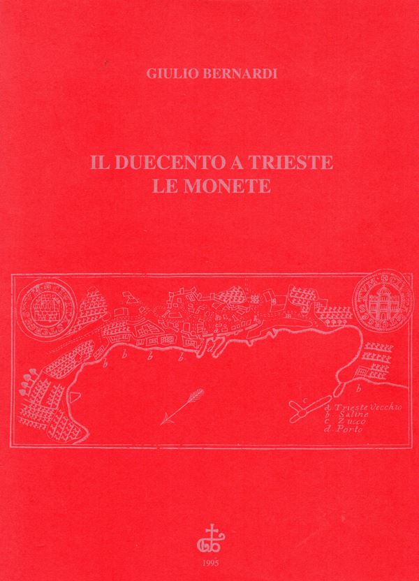 BERNARDI  Giulio -  Il Duecento a Trieste, le monete. Trieste, 1995.  Pp. 189, tavv. e ill. nel testo. legatura  ed. ottimo stato, importante lavoro di riferimento per questa zecca.
