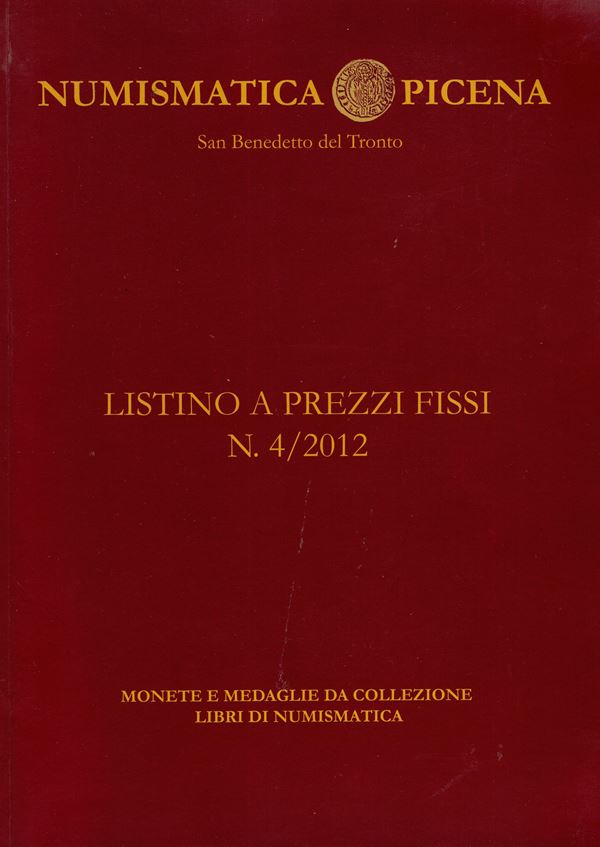NUMISMATICA PICENA - San Benedetto del Tronto. Listino a prezzi fissi N. 4. 2012. pp 119,  nn. 910 + 41 di libri,  tutti illustrati a colori nel testo. legatura ed. ottimo stato, ottima documentazione