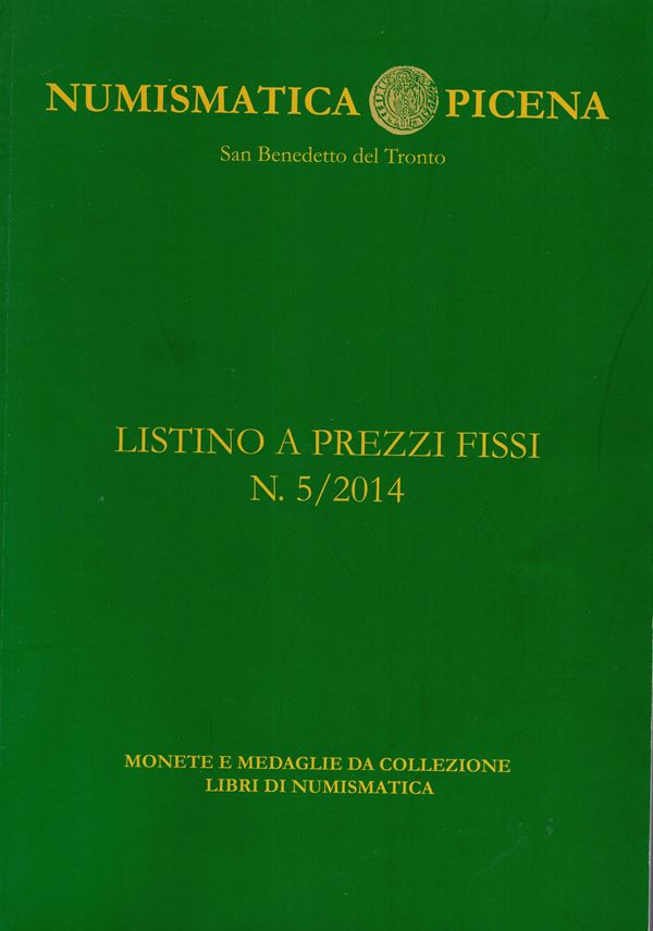 NUMISMATICA PICENA - San Benedetto del Tronto. Listino a prezzi fissi N. 5. 2014. pp 112,  nn. 792 + 52 di libri, tutti illustrati a colori nel testo. legatura ed.  Ottimo stato, ottima documentazione