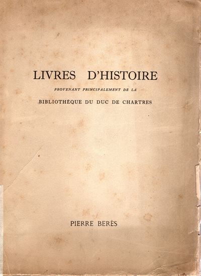 BERES Pierre, Catalogue 43. Livres d'Histoire provenant principalement de la Bibliotheque du Duc ...