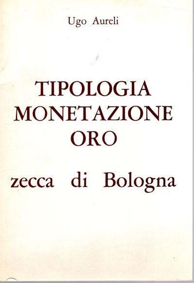 AURELI Ugo, Tipologia della monetazione in oro della Zecca di Bologna