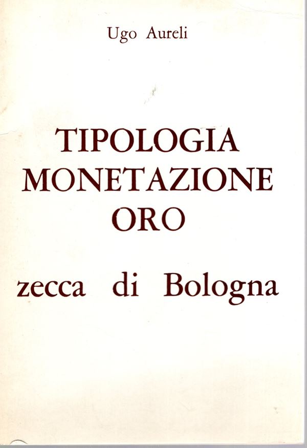 AURELI Ugo. Tipologia monetazione oro zecca di Bologna. S.l.d. pp 17. legatura ed. ottimo stato.