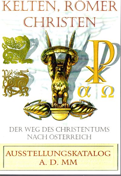 Aa. Vv. - Kelten, Romer Christen. Der Weg Des Christentums Nach Osterreich. Wien, 2000. Pp Non Nu...