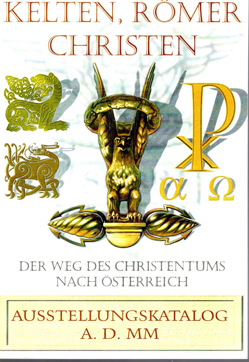 Aa. Vv. - Kelten, Romer Christen. Der Weg Des Christentums Nach Osterreich. Wien, 2000. Pp Non Nu...