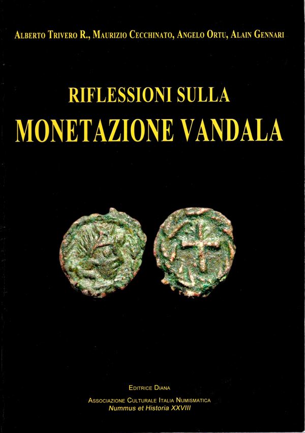 TRIVERO A.-CECCHINATO M.-ORTU A. - GENNARI A. - Riflessioni sulla monetazione vandala. Formia, 2015. pp 207, molte illustrazioni a colori nel testo. rilegatura editoriale, ottimo stato, importante lav