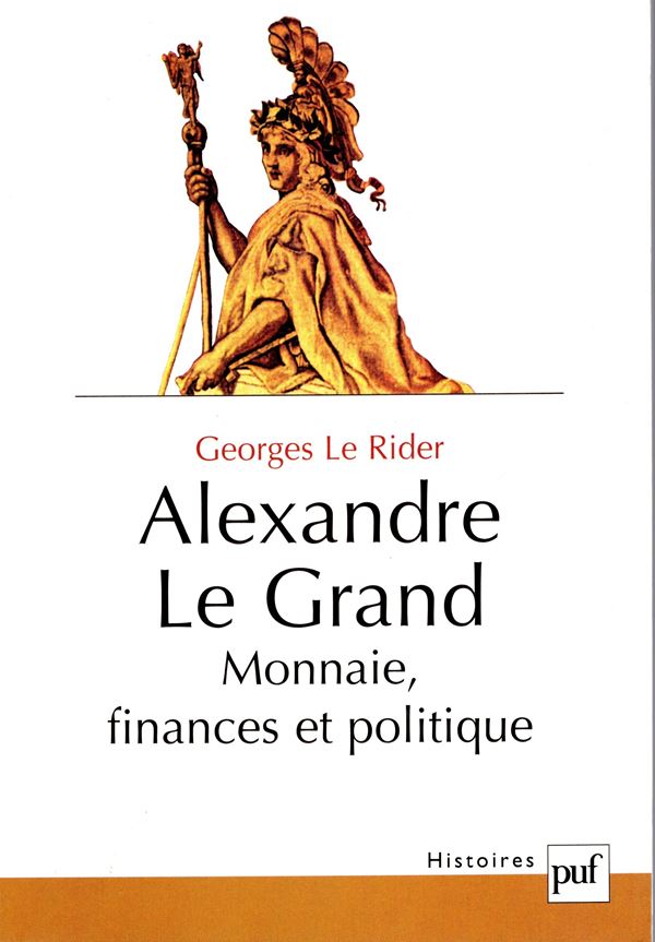 LE RIDER  G. -  Alexander Le Grande. Monnaie, finances et politique. Paris, 2003. pp xi - 363, tavole 8 + 4 carte. Rilegatura editoriale, ottimo stato.