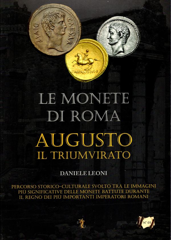 LEONI  Daniele. - Le monete di Roma. Augusto il triumvirato. Verona, 2014. pp 172, con 152 illustrazioni + 26 a colori nel testo. rilegatura editoriale, ottimo stato.