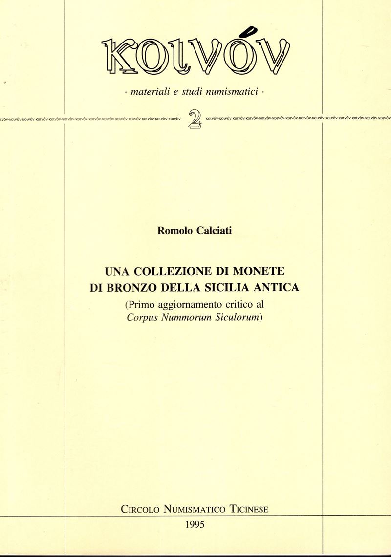 Calciati Romolo. - una Collezione di Monete di Bronzo della Sicilia Antica. ( Primo Aggiornamento...