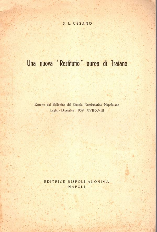 CESANO S. L. - Una nuova "Restitutio" aurea di Traiano. Napoli, 1939. pp 17, tavole 2. Brossura ed. buono stato, importante lavoro. Esemplare autografato.
