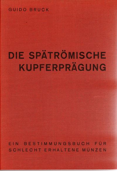 BRUCK G., Die spatromische kupferpragung, Graz, 1961