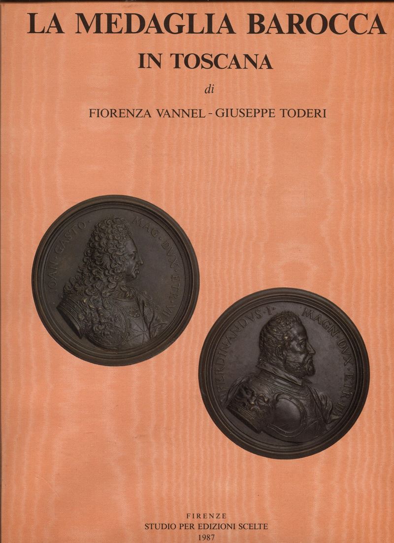 VANNEL F. e TODERI G., La medaglia barocca in Toscana