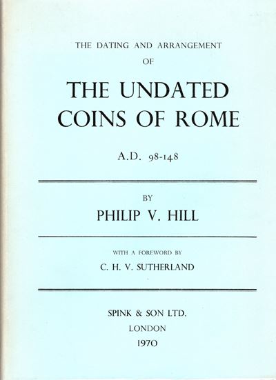 HILL, P. V. e SUTHERLAND, C. H. V., The dating and arrangement of the undate coins of Rome, Londr...