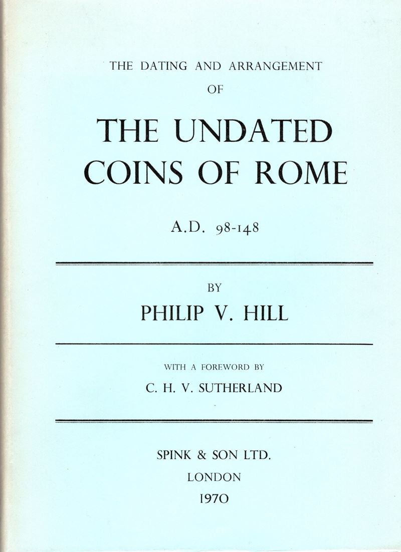 HILL, P. V. e SUTHERLAND, C. H. V., The dating and arrangement of the undate coins of Rome, Londr...