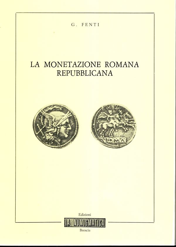 FENTI  Germano  – La monetazione romana repubblicana. Brescia, 1982. Pp. 59, ill. nel testo. legatura ed. ottimo stato.
