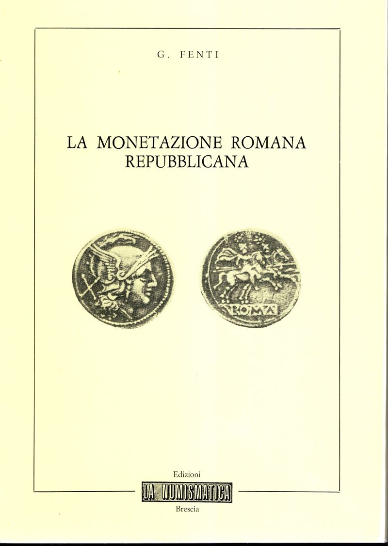 Fenti Germano – la Monetazione Romana Repubblicana. Brescia, 1982. Pp. 59, Ill. nel Testo. Legatu...