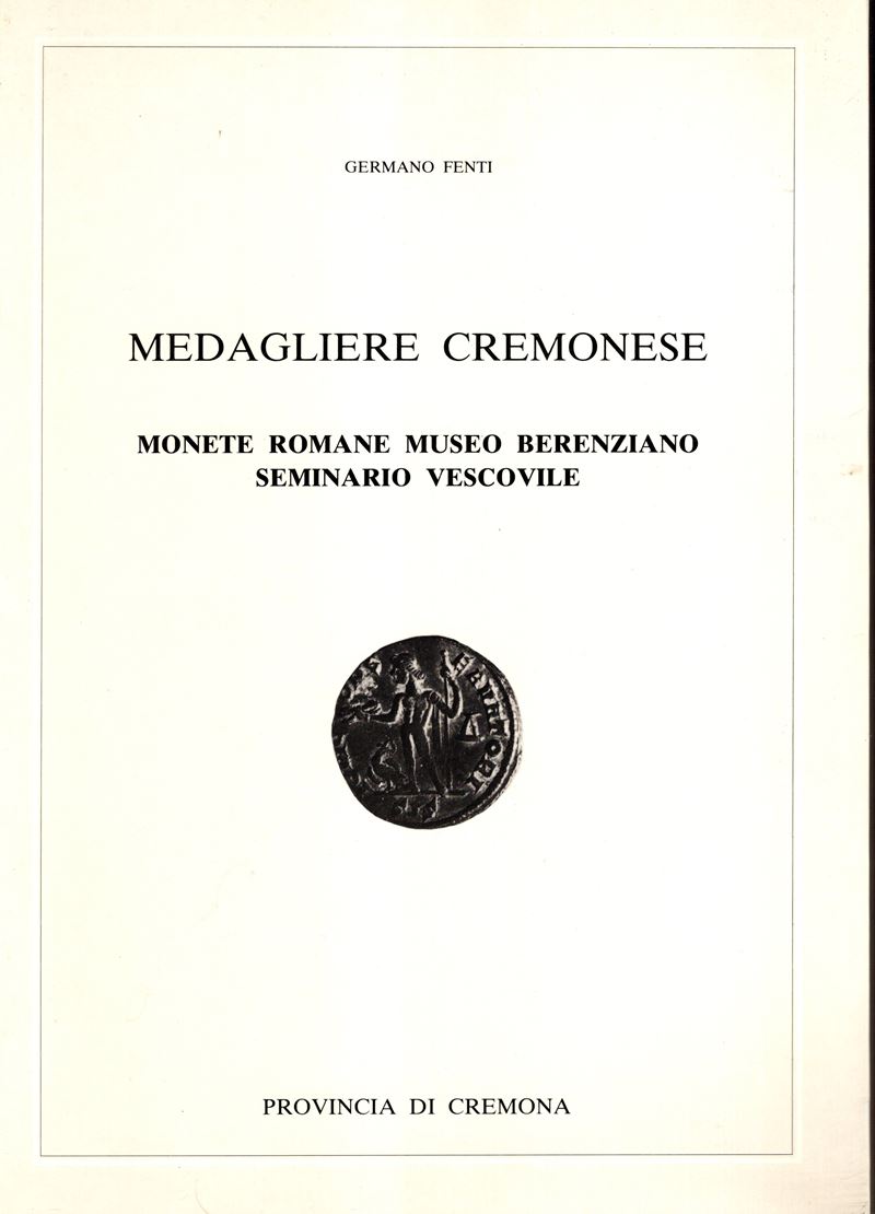 FENTI Germano, Medaglie cremonese e Monete Romane: Museo Berenziano, Seminario Vescovile di Cremo...