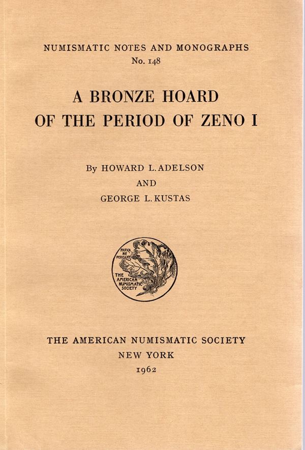 ADELSON   H. L. – KUSTAS  G. L. -  A  bronze hoard of the periodo f Zeno I.  N.N.A.M. 148. New York, 1962.  Pp. 89,  tavv. 2. Ril. ed. buono stato.
