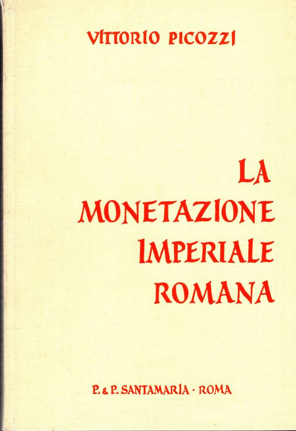 PICOZZI  V. – La monetazione imperiale romana. Sistemi monetari - Zecche - Tavole cronologiche, genealogiche, iconografiche. Roma, 1966. Pp. 152, tavv. 9. Rilegatura editoriale,  buono stato, importan