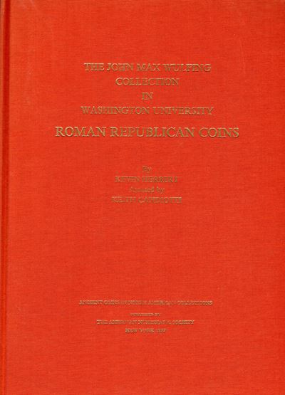 HERBERT K. – CANDIOTTI K., The John Max Wulfing Collection at Washington University; Roman Republ...