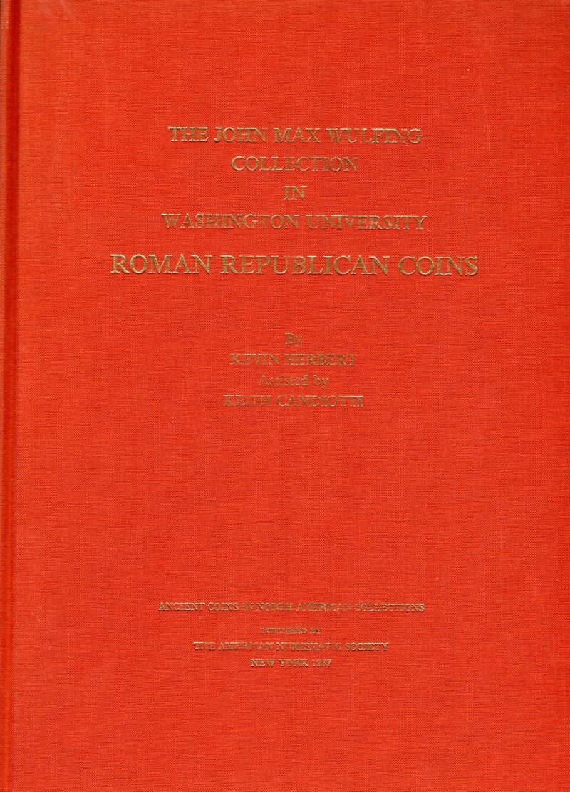 HERBERT K. – CANDIOTTI K., The John Max Wulfing Collection at Washington University; Roman Republ...