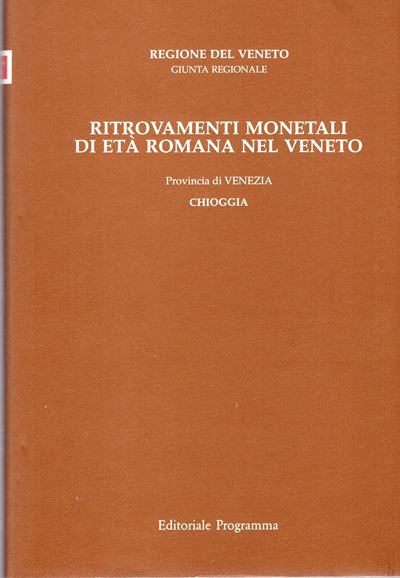 Asolati M. e Crisafulli C., Ritrovamenti monetali di età romana nel Veneto. Provincia VI: Chioggi...