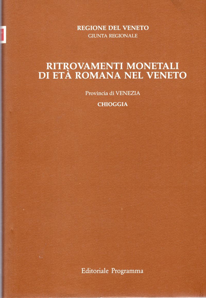 Asolati M. e Crisafulli C., Ritrovamenti monetali di età romana nel Veneto. Provincia VI: Chioggi...