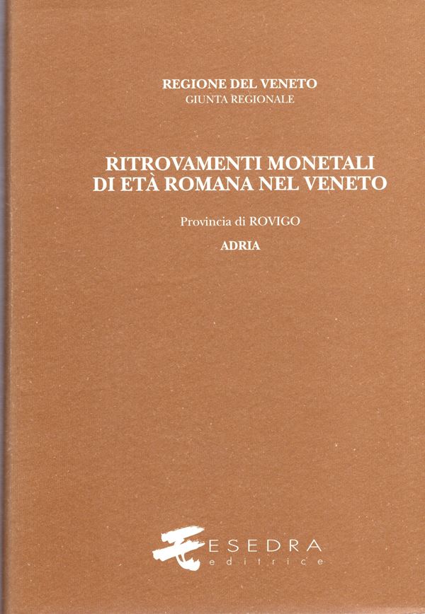 CALLEGHER  B. -  Ritrovamenti monetali di età romana nel Veneto. Provincia VII: Rovigo. Adria. Comuni di: Adria,Ariano Polesine,Arquà Polesine,Ceregnano,Crespino,Gavello,Guarda Veneta,Loreo,Petto-Razz